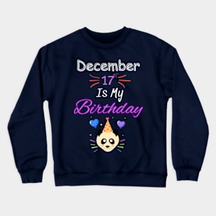 december 17 st is my birthday Crewneck Sweatshirt